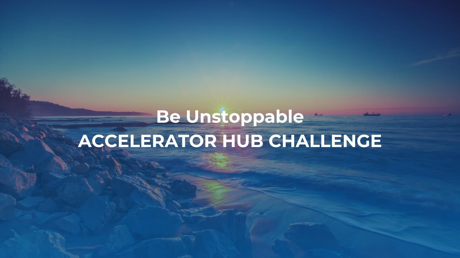 Be Unstoppable Challenge, Accelerator Hub Challenge